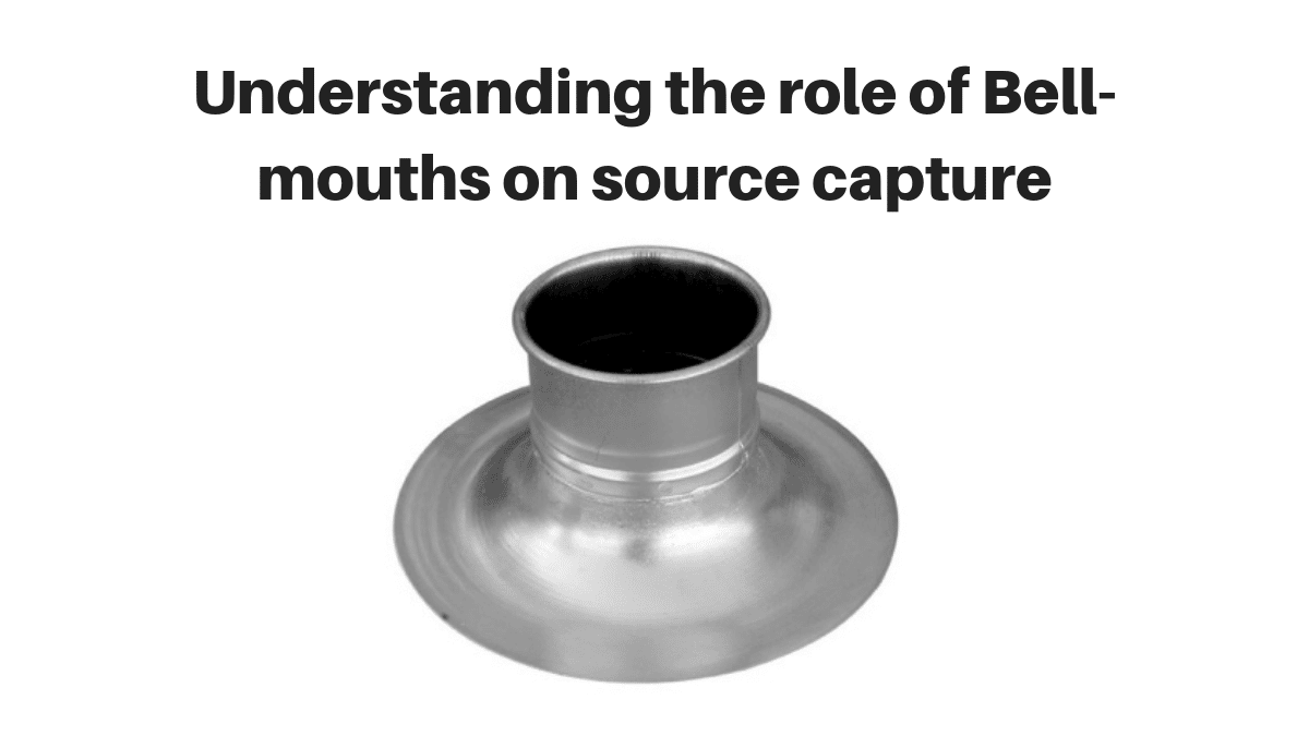 Understanding the role of bell mouths on source capture - Bee Clean