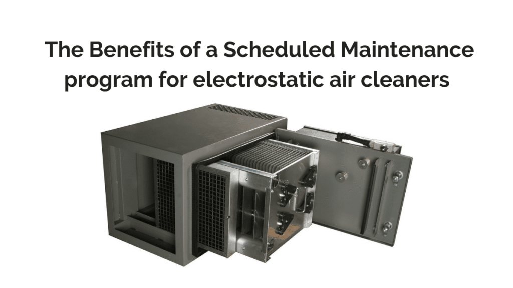 The-Benefits-of-a-Scheduled-Maintenance-program-for-electrostatic-air-cleaners