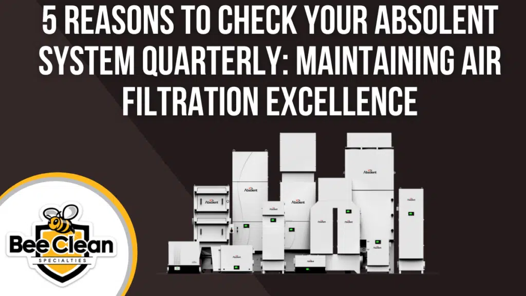 5 Reasons to Check Your Absolent System Quarterly Maintaining Air Filtration Excellence