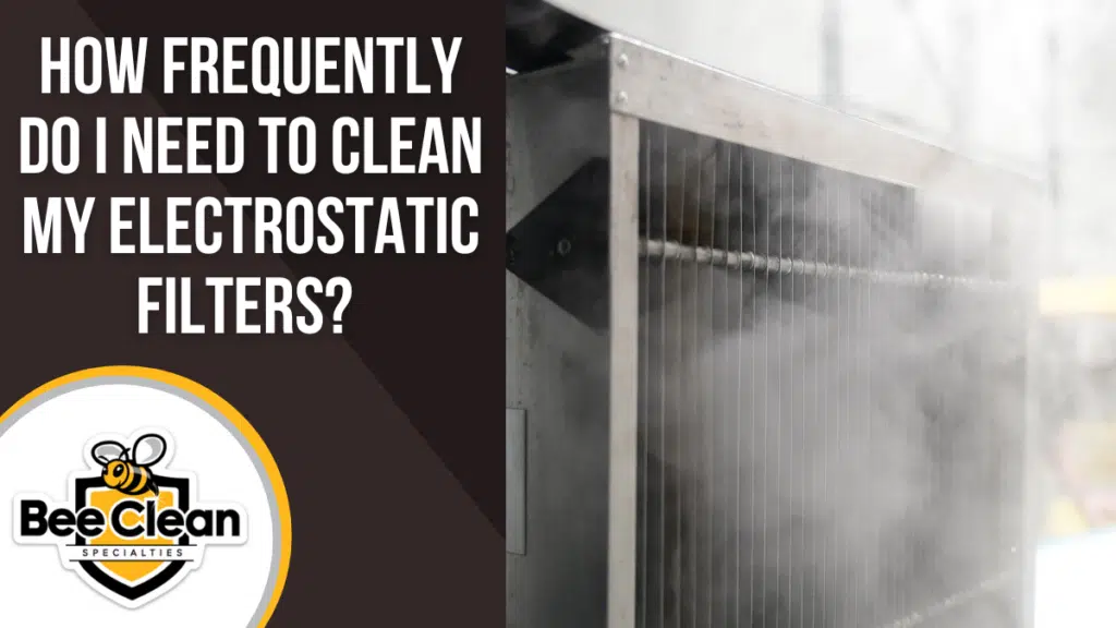 How Frequently do I Need to Clean my Electrostatic Filters