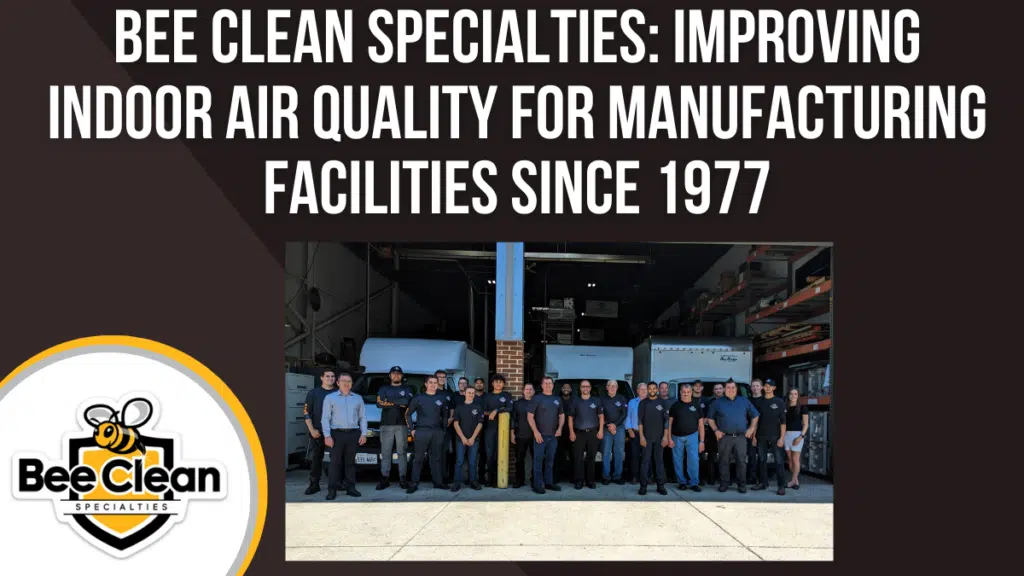 Bee Clean Specialties Improving Indoor Air Quality for Manufacturing Facilities Since 1977