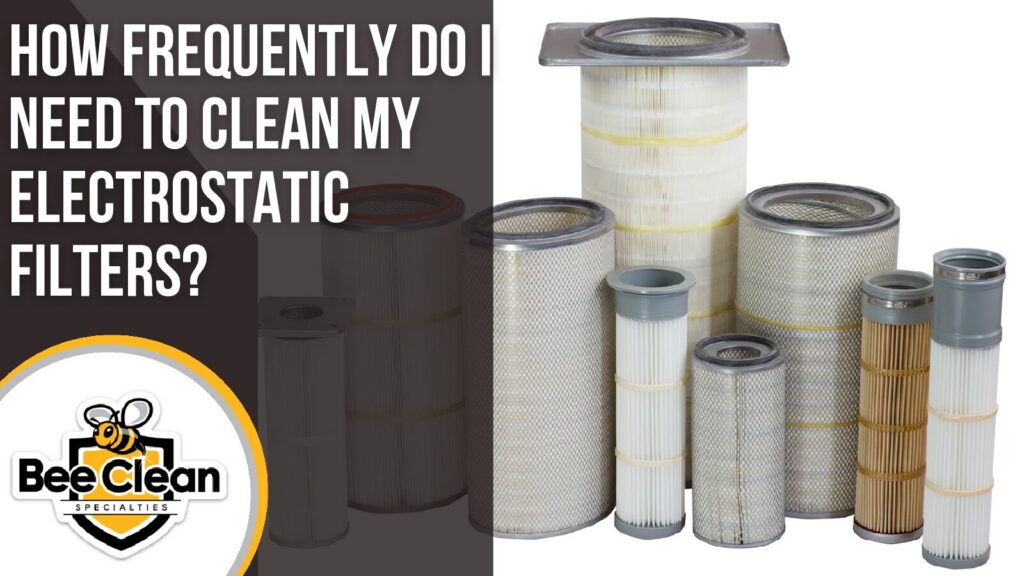 How Frequently do I Need to Clean my Electrostatic Filters
