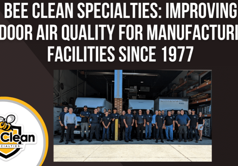 Bee Clean Specialties Improving Indoor Air Quality for Manufacturing Facilities Since 1977